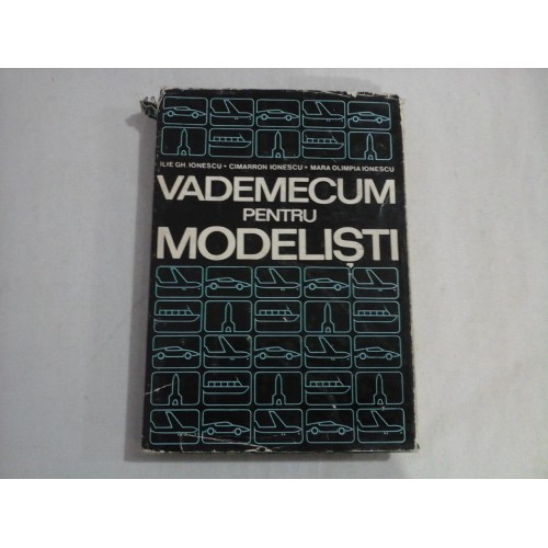 VADEMECUM PENTRU MODELISTI - ILIE GH. IONESCU, CIMARRON IONESCU, MARA OLIMPIA IONESCU VADEMECUM PENTRU MODELISTI - ILIE GH. IONESCU, CIMARRON IONESCU, MARA OLIMPIA IONESCU